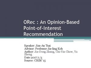 ORec An OpinionBased PointofInterest Recommendation Framework Speaker JimAn