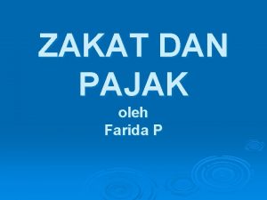 ZAKAT DAN PAJAK oleh Farida P ZAKAT Bagian