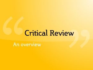 Critical Review An overview The Review The critical