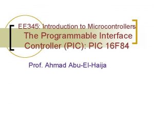 EE 345 Introduction to Microcontrollers The Programmable Interface