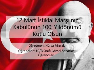 12 Mart stiklal Marnn Kabulnn 100 Yldnm Kutlu