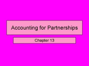 Accounting for Partnerships Chapter 13 PARTNERSHIP CHARACTERISTICS Association