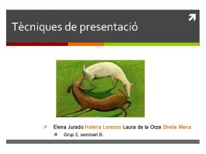 Tcniques de presentaci Elena Jurado Helena Lorenzo Laura