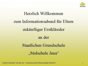 Herzlich Willkommen zum Informationsabend fr Eltern zuknftiger Erstklssler