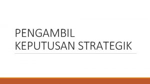 PENGAMBIL KEPUTUSAN STRATEGIK DIREKSI CORPORATE Menurut UU No