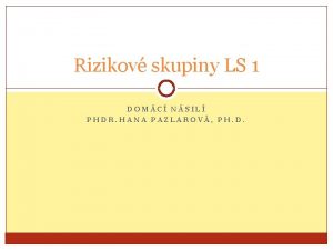 Rizikov skupiny LS 1 DOMC NSIL PHDR HANA