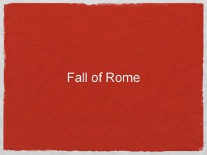 Fall of Rome Fall of Rome just ended