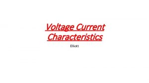 Voltage Current Characteristics Elliott Voltage Current Characteristics From