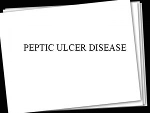 PEPTIC ULCER DISEASE DEFINITION Break in the gastrointestinal