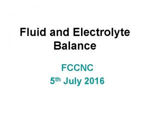 Fluid and Electrolyte Balance FCCNC 5 th July