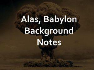 Alas Babylon Background Notes Alas Babylon was written