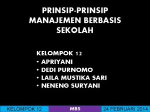 PRINSIPPRINSIP MANAJEMEN BERBASIS SEKOLAH KELOMPOK 12 APRIYANI DEDI