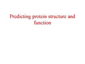 Predicting protein structure and function Protein function GenomeDNA