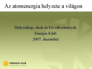 Az atomenergia helyzete a vilgon Helyzetkp okok s