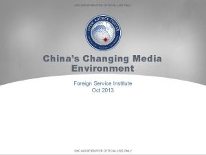 UNCLASSIFIEDFOR OFFICIAL USE ONLY Chinas Changing Media Environment