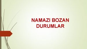 NAMAZI BOZAN DURUMLAR NAMAZDA KONUMAK Namazda gerek bilerek