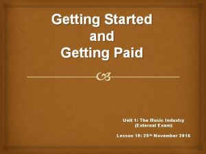 Getting Started and Getting Paid Unit 1 The