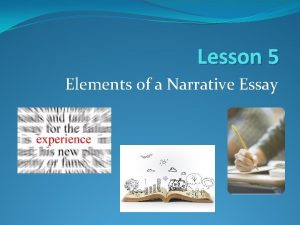 Lesson 5 Elements of a Narrative Essay Narrative