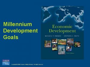 Millennium Development Goals Copyright 2009 Pearson AddisonWesley All