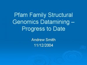 Pfam Family Structural Genomics Datamining Progress to Date