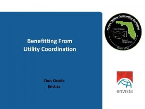 Benefitting From Utility Coordination Chris Ciriello Envista The