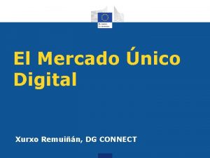 El Mercado nico Digital Xurxo Remuin DG CONNECT