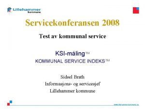 Servicekonferansen 2008 Test av kommunal service KSImling KOMMUNAL