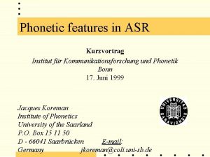 Phonetic features in ASR Kurzvortrag Institut fr Kommunikationsforschung