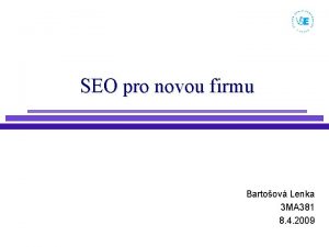 SEO pro novou firmu Bartoov Lenka 3 MA