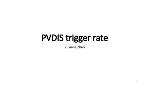 PVDIS trigger rate Yuxiang Zhao 1 Singles rate