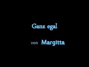 Ganz egal von Margitta Stell dir einmal folgendes