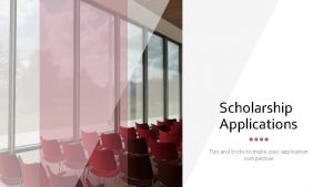 Scholarship Applications Tips and tricks to make your