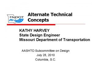 Alternate Technical Concepts KATHY HARVEY State Design Engineer