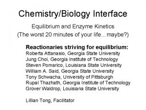 ChemistryBiology Interface Equilibrium and Enzyme Kinetics The worst