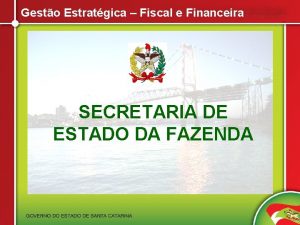 Gesto Estratgica Fiscal e Financeira SECRETARIA DE ESTADO