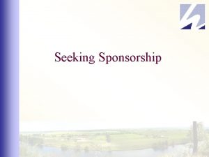 Seeking Sponsorship Sponsorship Endorsements LESSON 8 1 What