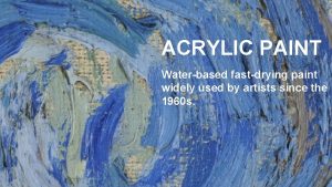 ACRYLIC PAINT Waterbased fastdrying paint widely used by