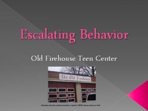 Escalating Behavior Old Firehouse Teen Center http www