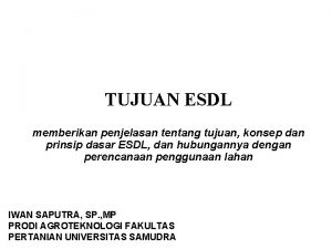 TUJUAN ESDL memberikan penjelasan tentang tujuan konsep dan