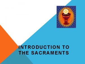 INTRODUCTION TO THE SACRAMENTS SEVEN SACRAMENTS Within the