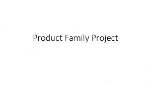 Product Family Project What is a product family