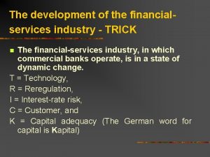 The development of the financialservices industry TRICK The