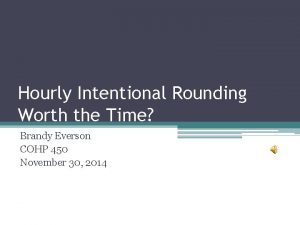 Hourly Intentional Rounding Worth the Time Brandy Everson