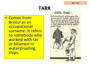 Mr Tarr TARR Comes from Bristol as an