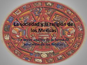 La sociedad y la religin de los Mexicas
