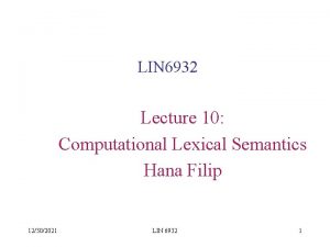 LIN 6932 Lecture 10 Computational Lexical Semantics Hana