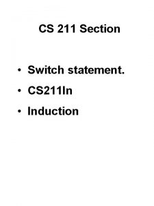 CS 211 Section Switch statement CS 211 In