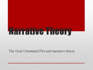 Narrative Theory The Goal Orientated Plot and narrative