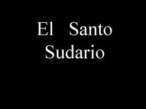 El Santo Sudario Cuentan que viendo Dios que