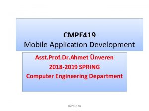 CMPE 419 Mobile Application Development Asst Prof Dr